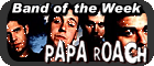 papa roach was band of the week